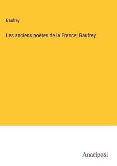 Les anciens poètes de la France; Gaufrey - Gaufrey