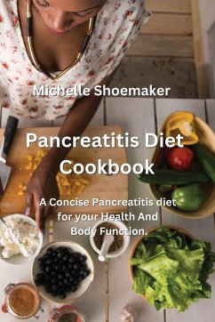 Pancreatitis Diet Cookbook: A Concise Pancreatitis diet for your Health And Body Function. - Shoemaker, Michelle