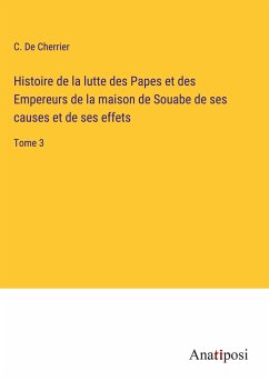 Histoire de la lutte des Papes et des Empereurs de la maison de Souabe de ses causes et de ses effets - de Cherrier, C.