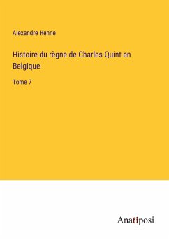 Histoire du règne de Charles-Quint en Belgique - Henne, Alexandre