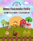 Uma fazenda feliz - Livro de colorir para crianças - Desenhos engraçados e criativos de adoráveis animais de fazenda