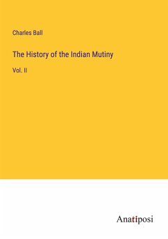 The History of the Indian Mutiny - Ball, Charles