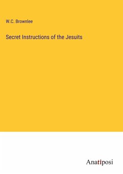 Secret Instructions of the Jesuits - Brownlee, W. C.