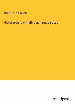 Histoire de la crinoline au temps passe - De La Fizeliere, Albert