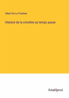 Histoire de la crinoline au temps passe - De La Fizeliere, Albert