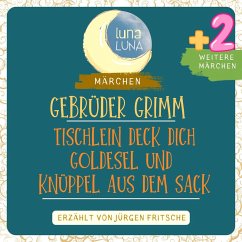 Gebrüder Grimm: Tischlein deck dich, Goldesel und Knüppel aus dem Sack plus zwei weitere Märchen (MP3-Download) - Grimm, Gebrüder; Luna, Luna