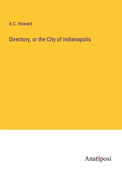 Directory, or the City of Indianapolis - Howard, A. C.