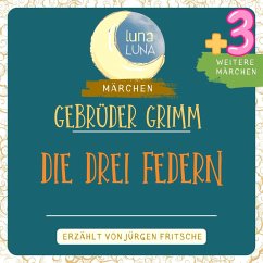 Gebrüder Grimm: Die drei Federn plus drei weitere Märchen (MP3-Download) - Grimm, Gebrüder; Luna, Luna