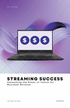 Streaming Success: Unleashing the Power of Twitch for Maximum Revenue - Bertelsen, Jm