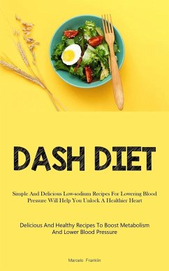 Dash Diet: Simple And Delicious Low-sodium Recipes For Lowering Blood Pressure Will Help You Unlock A Healthier Heart (Delicious - Franklin, Marcelo