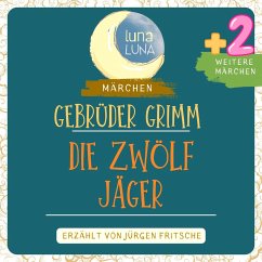 Gebrüder Grimm: Die zwölf Jäger plus zwei weitere Märchen (MP3-Download) - Grimm, Gebrüder; Luna, Luna
