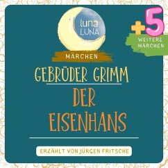 Gebrüder Grimm: Der Eisenhans plus fünf weitere Märchen (MP3-Download) - Grimm, Gebrüder; Luna, Luna