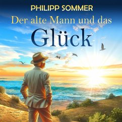 Der alte Mann und das Glück (MP3-Download) - Sommer, Philipp