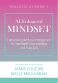 AI-Enhanced Mindset: Harnessing Artificial Intelligence to Transform Your Mindset and Your Life (Holistic AI) (eBook, ePUB)