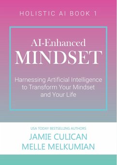 AI-Enhanced Mindset: Harnessing Artificial Intelligence to Transform Your Mindset and Your Life (Holistic AI) (eBook, ePUB) - Culican, Jamie; Melkumian, Melle