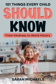 101 Things Every Child Should Know: From Kindness to World History (eBook, ePUB)