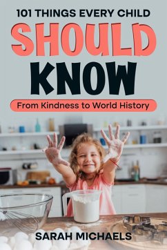 101 Things Every Child Should Know: From Kindness to World History (eBook, ePUB) - Michaels, Sarah