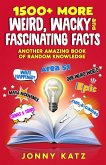 1500+ MORE Weird, Wacky, and Fascinating Facts (A Fun Facts Book) (eBook, ePUB)