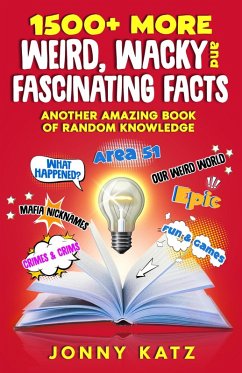 1500+ MORE Weird, Wacky, and Fascinating Facts (A Fun Facts Book) (eBook, ePUB) - Katz, Jonny; Berk, Meridith