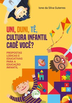 UNI, DUNI, TÊ, CULTURA INFANTIL CADE VOCÊ? (eBook, ePUB) - Guterres, Ione Da Silva