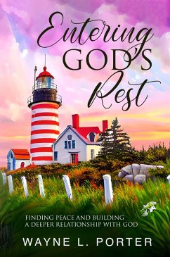Entering God's Rest: Finding Peace and Building a Deeper Relationship with God (eBook, ePUB) - Porter, Wayne L.