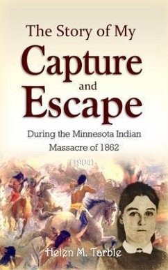The Story of My Capture and Escape During the Minnesota Indian Massacre of 1862 (1904) (eBook, ePUB) - Tarble, Helen