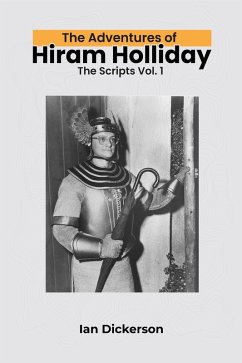 The Adventures of Hiram Holliday: The Scripts Vol. 1 (eBook, ePUB) - Dickerson, Ian