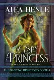 A Spy Princess (The Dancing Princesses, #4) (eBook, ePUB)