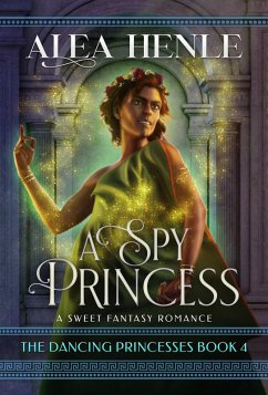 A Spy Princess (The Dancing Princesses, #4) (eBook, ePUB) - Henle, Alea