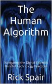 The Human Algorithm: Navigating the Digital Era with Mindful Technology Practices (eBook, ePUB)