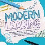 Modern Leading: Das Praxishandbuch für Führungskräfte – Wie Sie zu einer authentischen und charismatischen Führungskraft werden, Mitarbeiter begeistern, Teams führen und Ergebnisse liefern (MP3-Download)