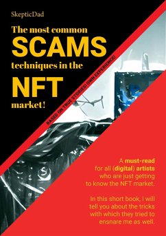 Unveiling the Dark Side: The Most Common Scam Techniques in the NFT Market, Nft scams, Nft art scams, Nft security,Nft artist protection,Pdf (eBook, ePUB) - Galos, Zsolt