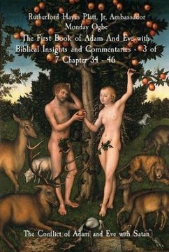 The First Book of Adam And Eve with Biblical Insights and Commentaries - 3 of 7 Chapter 34 - 46 (eBook, ePUB) - Hayes Platt, Jr; Ogbe, Ambassador Monday