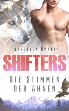 Shifters - Die Stimmen der Ahnen (eBook, ePUB) - Dwaine, Francisca