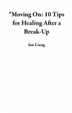 &quote;Moving On: 10 Tips for Healing After a Break-Up (eBook, ePUB)
