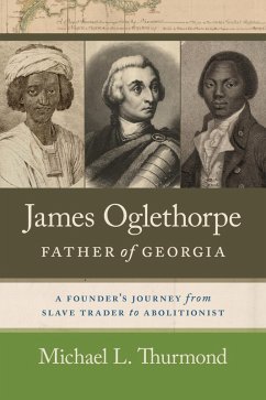 James Oglethorpe, Father of Georgia (eBook, ePUB) - Thurmond, Michael L.
