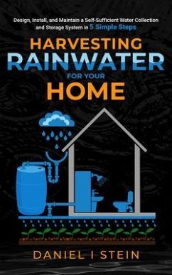 Harvesting Rainwater for Your Home (eBook, ePUB) - Stein, Daniel