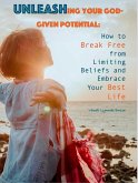 Unleashing Your God-Given Potential: How to Break Free from Limiting Beliefs and Embrace Your Best Life (eBook, ePUB)