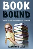 Book Bound: A Kids Guide to Becoming a Librarian (eBook, ePUB) Book Bound: A Kids Guide to Becoming a Librarian (eBook, ePUB)