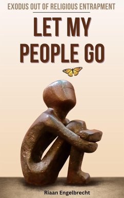 Cover Let My People Go: Exodus Out Of Religious Entrapment (Apologetics) (eBook, ePUB)