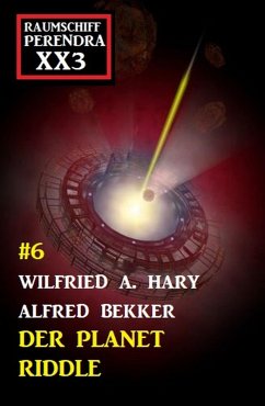 Der Planet Riddle: Raumschiff Perendra XX3 Band 6 (eBook, ePUB) - Hary, Wilfried A.; Bekker, Alfred