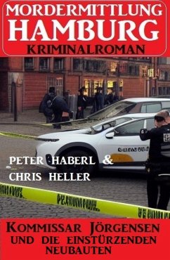 Kommissar Jörgensen und die einstürzenden Neubauten: Mordermittlung Hamburg Kriminalroman (eBook, ePUB) - Haberl, Peter; Heller, Chris