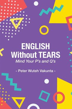 English Without Tears: Mind Your P's and Q's (eBook, ePUB) - Vakunta, Wuteh