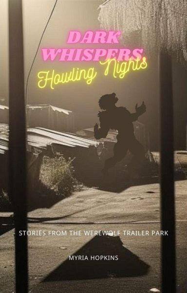 Dark Whispers, Howling Nights: Stories from the Werewolf Trailer Park (eBook, ePUB) Dark Whispers, Howling Nights: Stories from the Werewolf Trailer Park (eBook, ePUB)