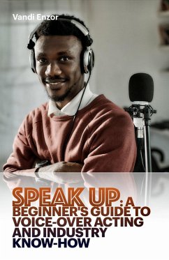 Speak Up: A Beginner's Guide to Voice-Over Acting and Industry Know-How (eBook, ePUB) - Enzor, Vandi Lynnae