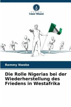 Die Rolle Nigerias bei der Wiederherstellung des Friedens in Westafrika - Nweke, Remmy