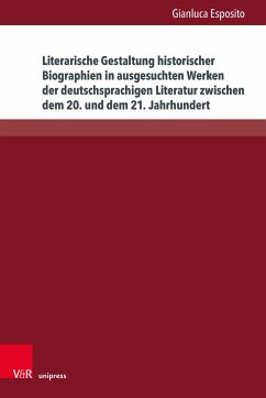 Literarische Gestaltung historischer Biographien in ausgesuchten Werken der deutschsprachigen Literatur zwischen dem 20. und dem 21. Jahrhundert - Esposito, Gianluca