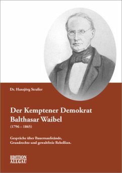 Der Kemptener Demokrat Balthasar Waibel (1796-1865) - Straßer, Hansjörg