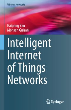 Intelligent Internet of Things Networks (eBook, PDF) - Yao, Haipeng; Guizani, Mohsen