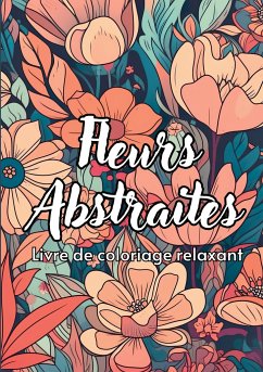 Fleurs Abstraites Livre de coloriage relaxant